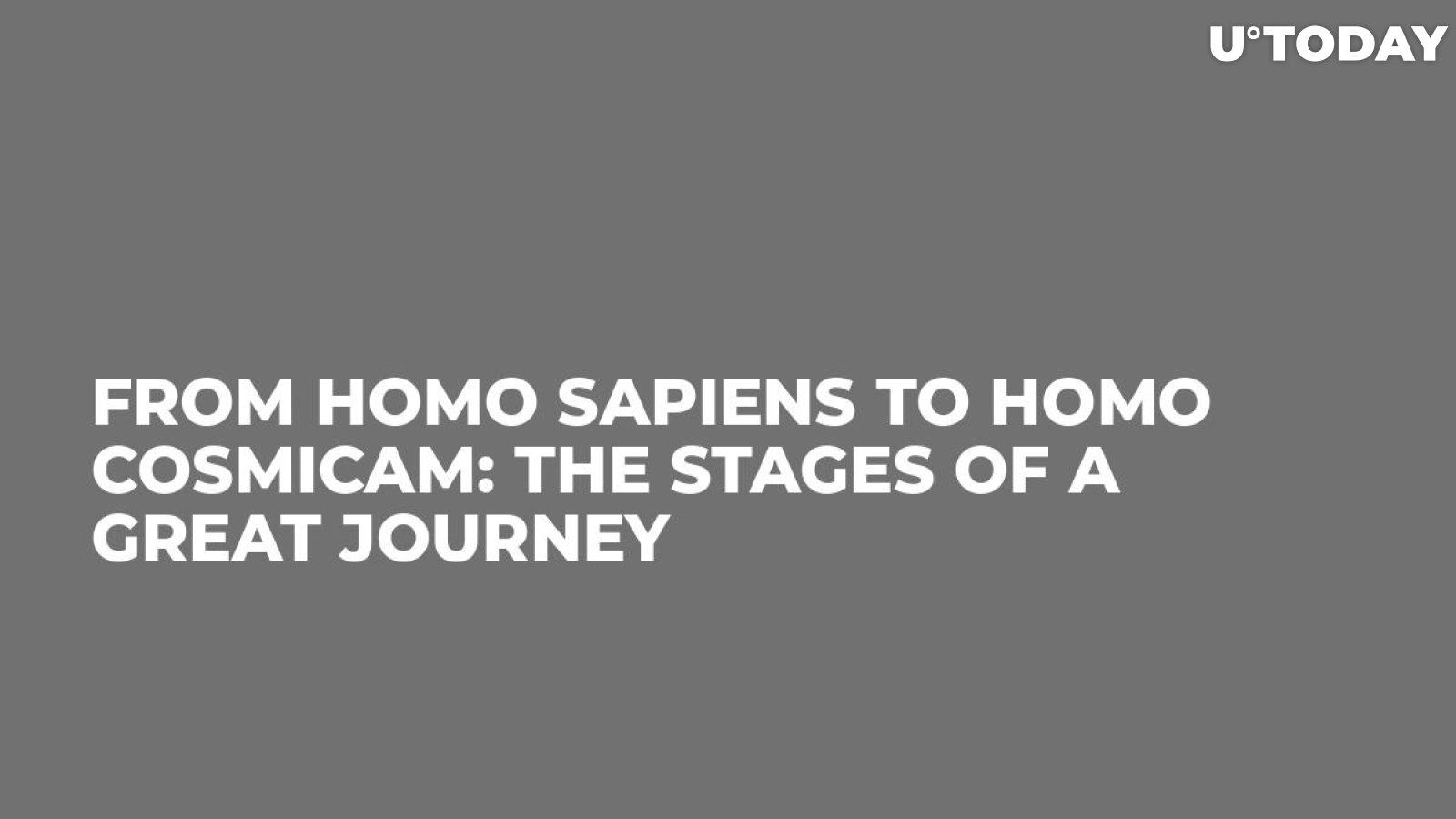 From Homo sapiens to Homo cosmicam: the stages of a great journey