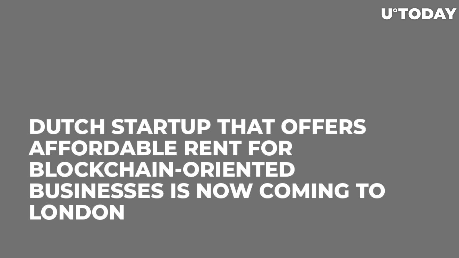 Dutch Startup That Offers Affordable Rent For Blockchain-Oriented Businesses Is Now Coming to London