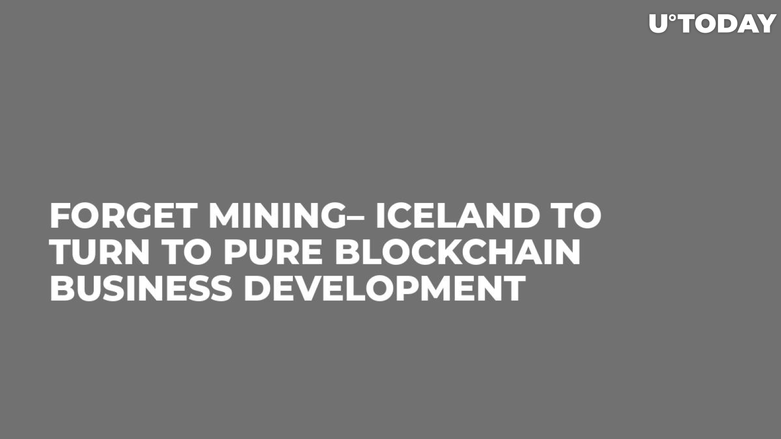 Forget Mining– Iceland to Turn to Pure Blockchain Business Development