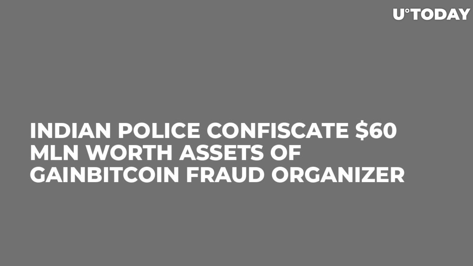 Indian Police Confiscate $60 Mln Worth Assets of GainBitcoin Fraud Organizer