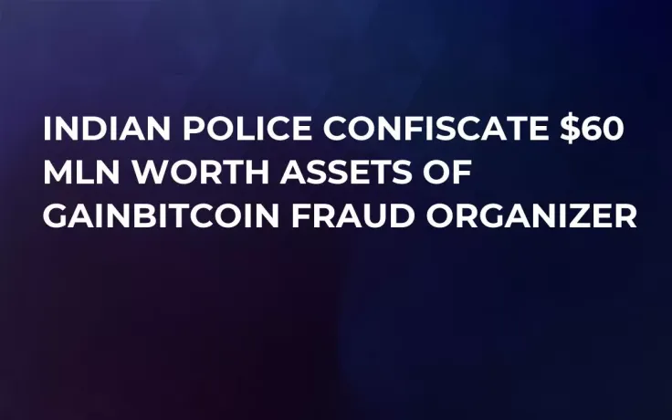 Indian Police Confiscate $60 Mln Worth Assets of GainBitcoin Fraud Organizer