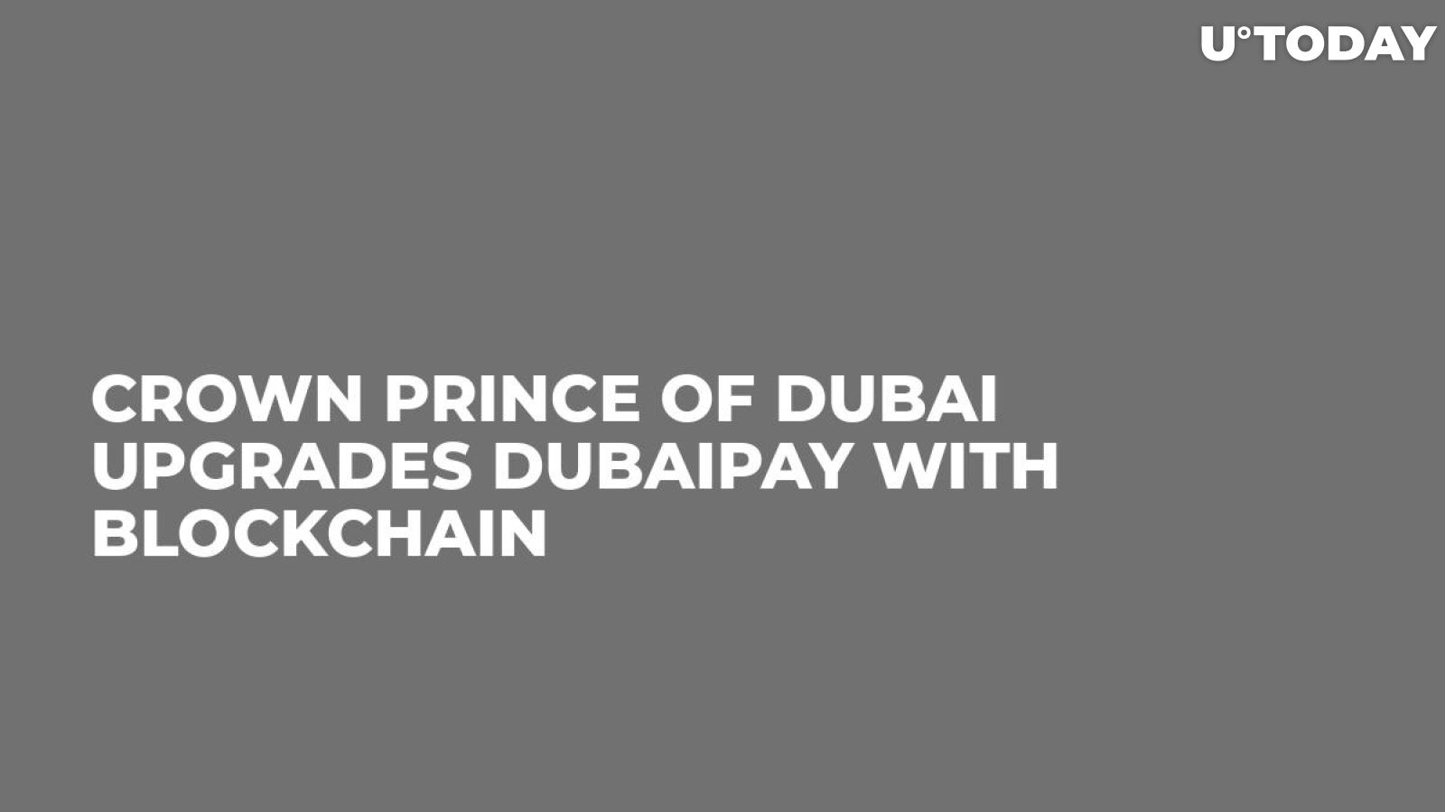 Crown Prince of Dubai Upgrades DubaiPay With Blockchain