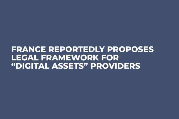 France Reportedly Proposes Legal Framework For “Digital Assets” Providers