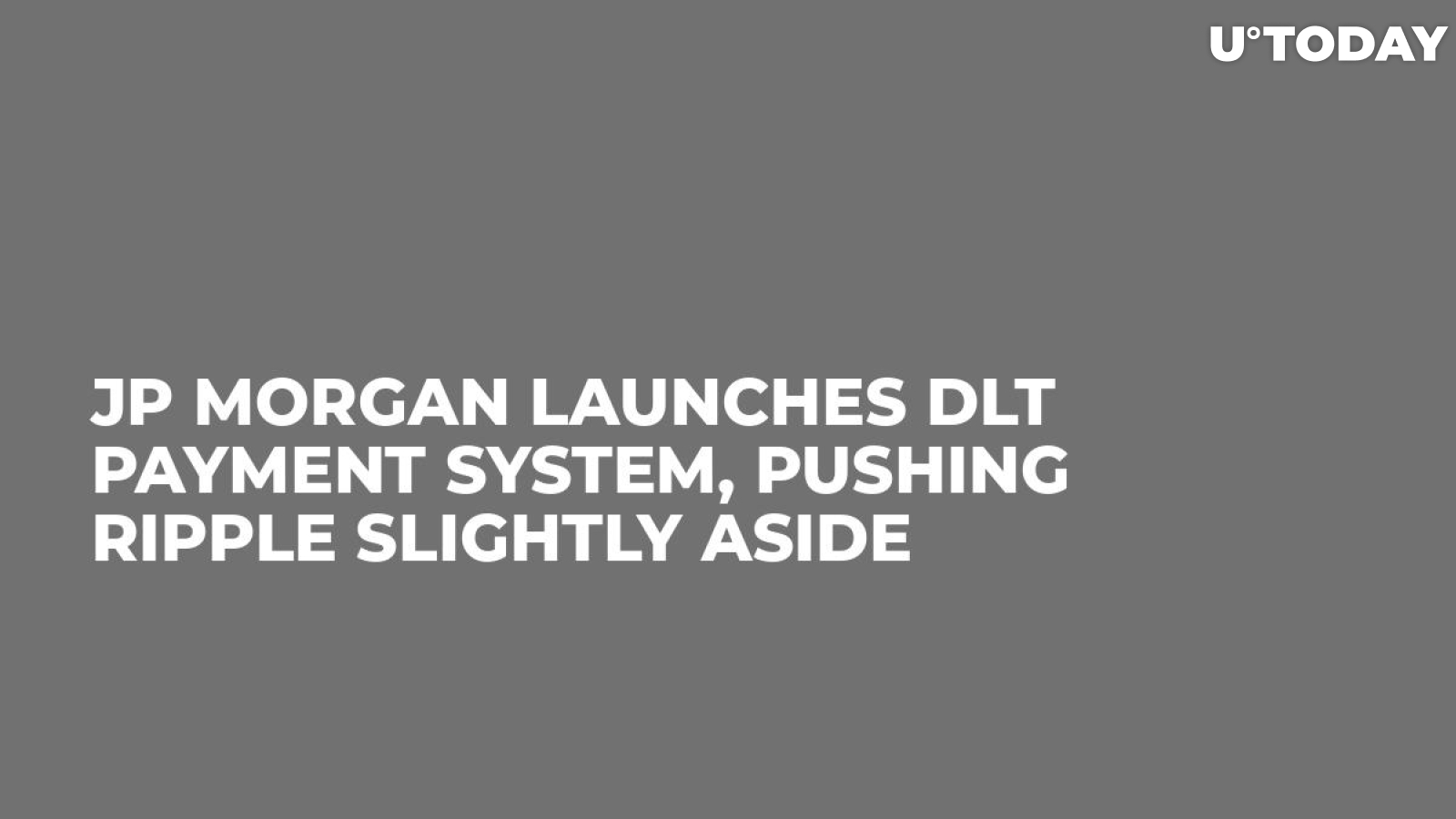 JP Morgan Launches DLT Payment System, Pushing Ripple Slightly Aside