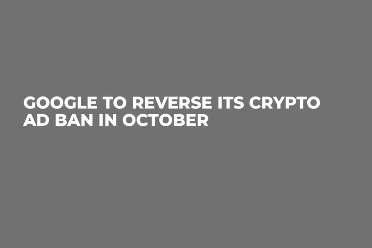 Google to Reverse Its Crypto Ad Ban in October