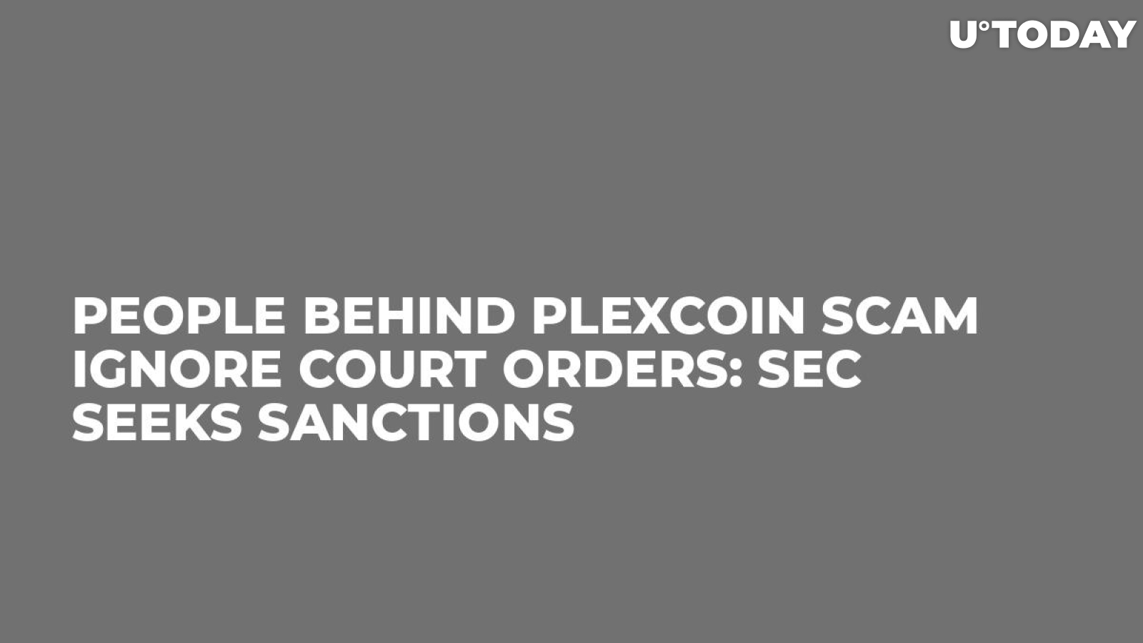 People Behind PlexCoin Scam Ignore Court Orders: SEC Seeks Sanctions