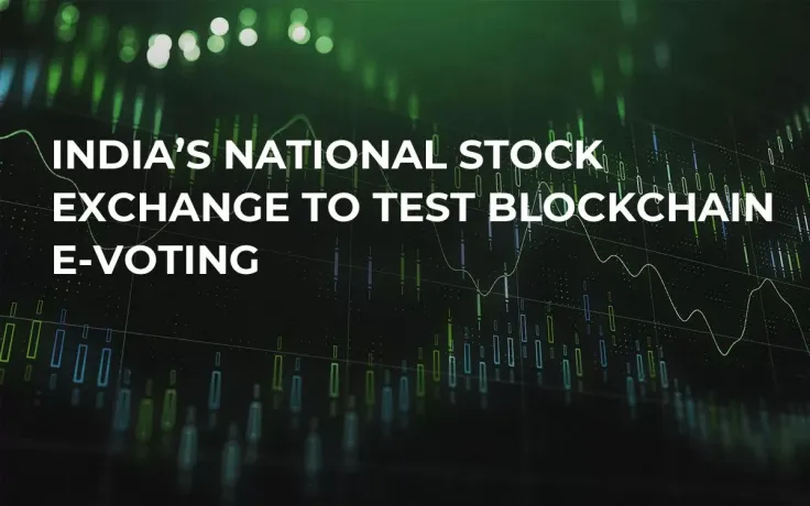 India’s National Stock Exchange to Test Blockchain e-Voting