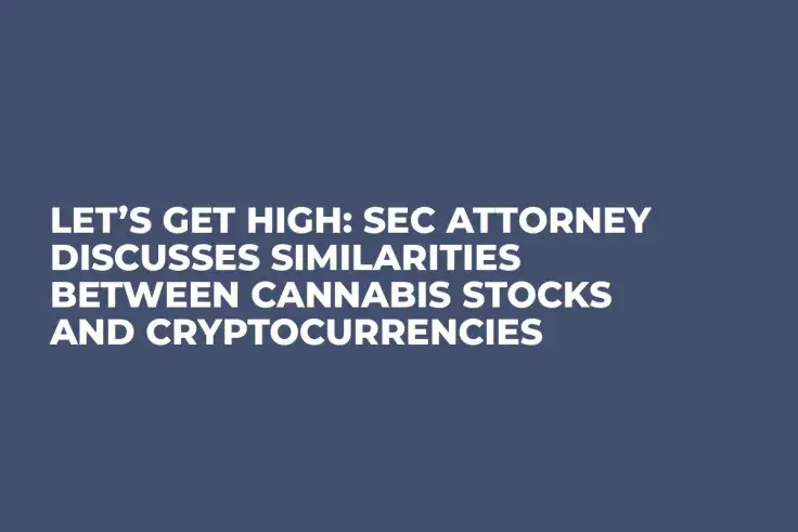 Let’s Get High: SEC Attorney Discusses Similarities Between Cannabis Stocks and Cryptocurrencies
