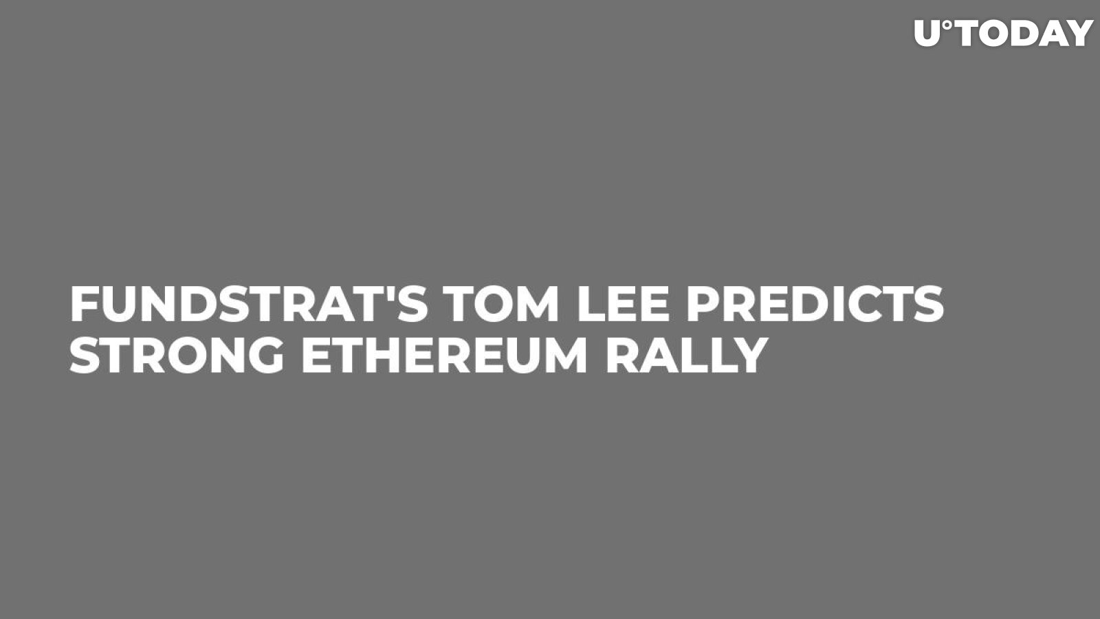 Fundstrat's Tom Lee Predicts Strong Ethereum Rally