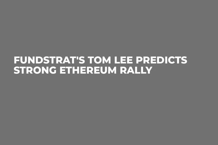 Fundstrat's Tom Lee Predicts Strong Ethereum Rally