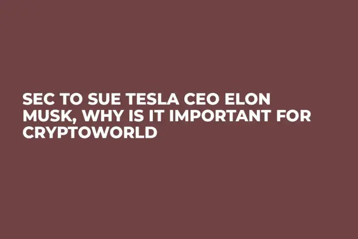 SEC to Sue Tesla CEO Elon Musk, Why Is It Important For Cryptoworld