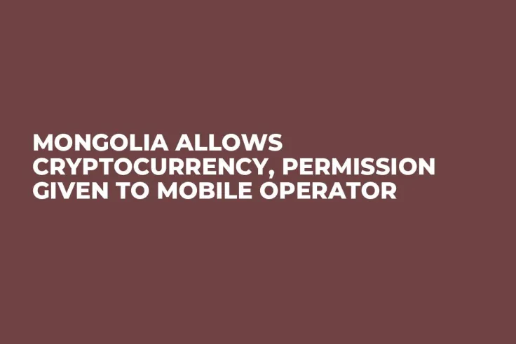 Mongolia Allows Cryptocurrency, Permission Given to Mobile Operator