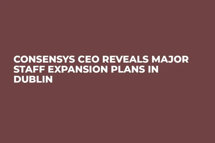 ConsenSys CEO Reveals Major Staff Expansion Plans in Dublin