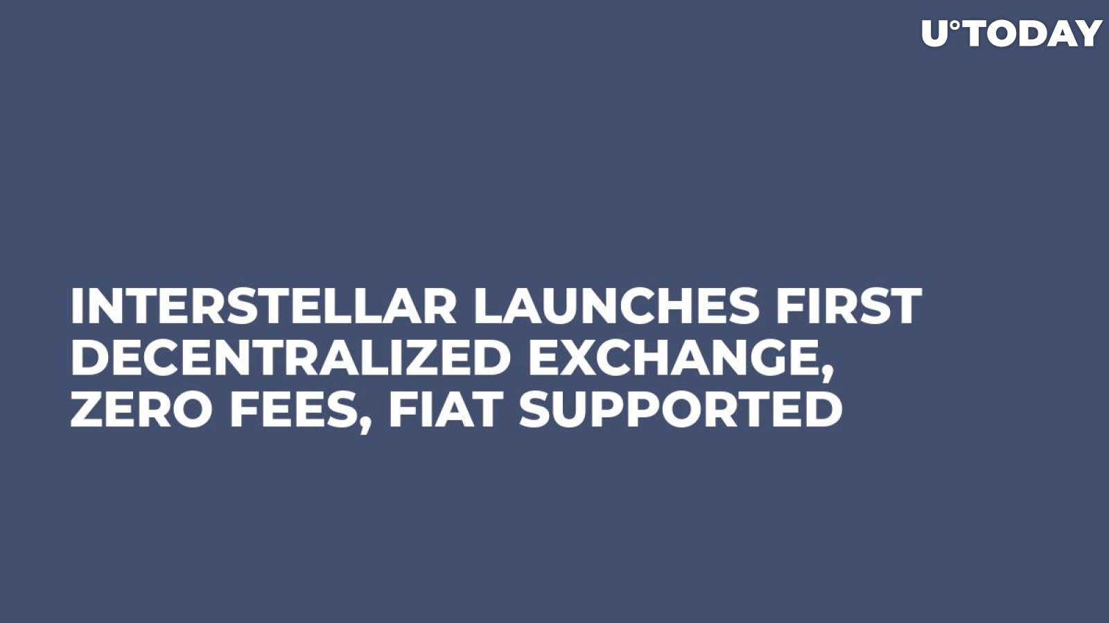 Interstellar Launches First Decentralized Exchange, Zero Fees, Fiat Supported