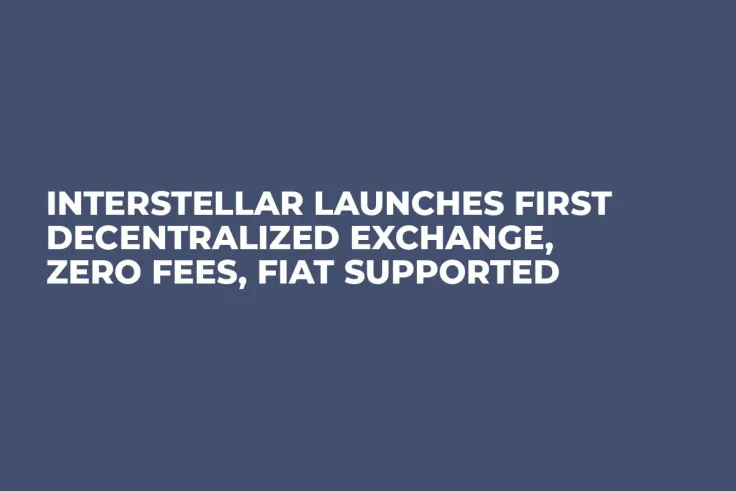 Interstellar Launches First Decentralized Exchange, Zero Fees, Fiat Supported