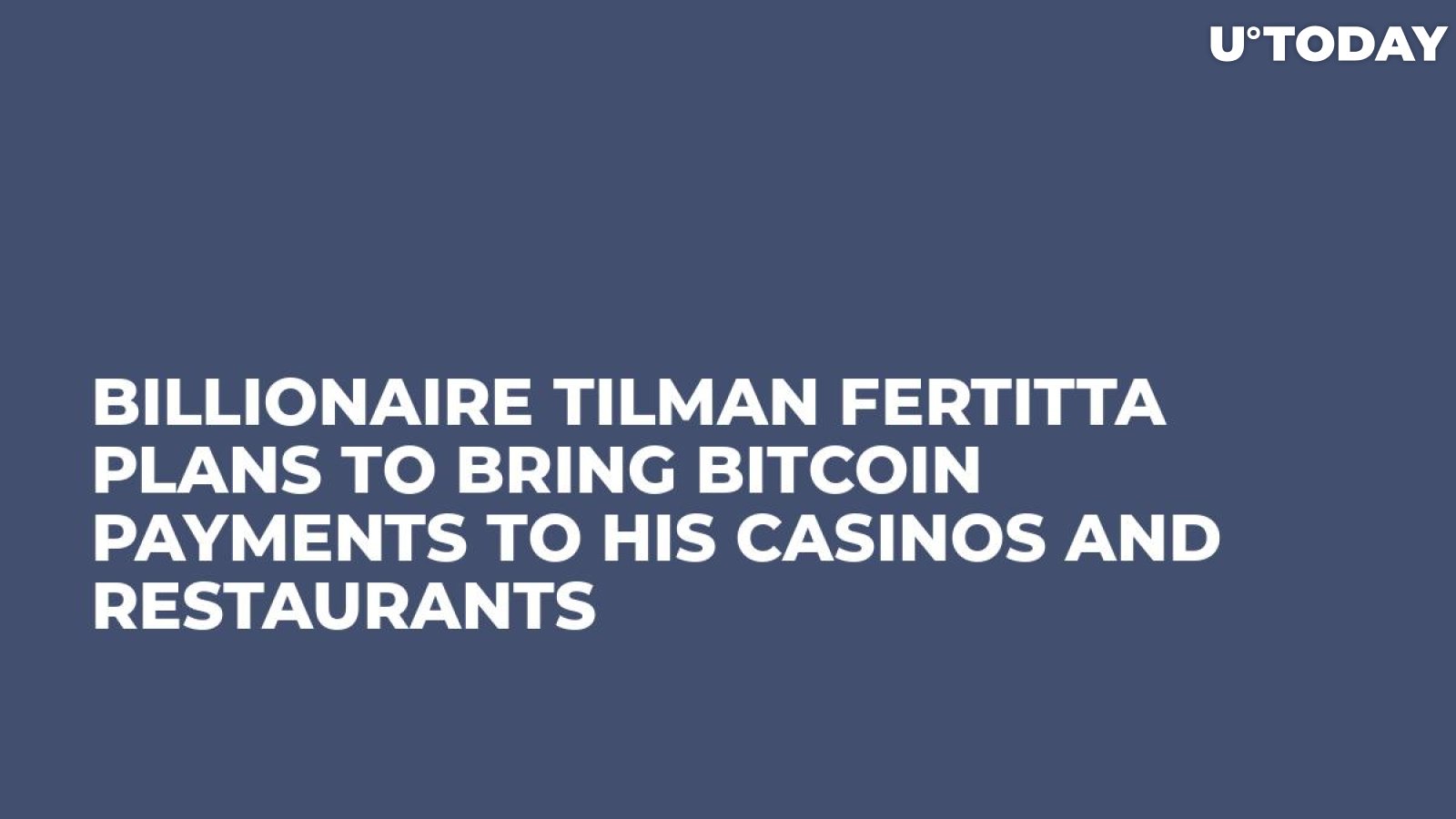 Billionaire Tilman Fertitta Plans to Bring Bitcoin Payments to His Casinos and Restaurants