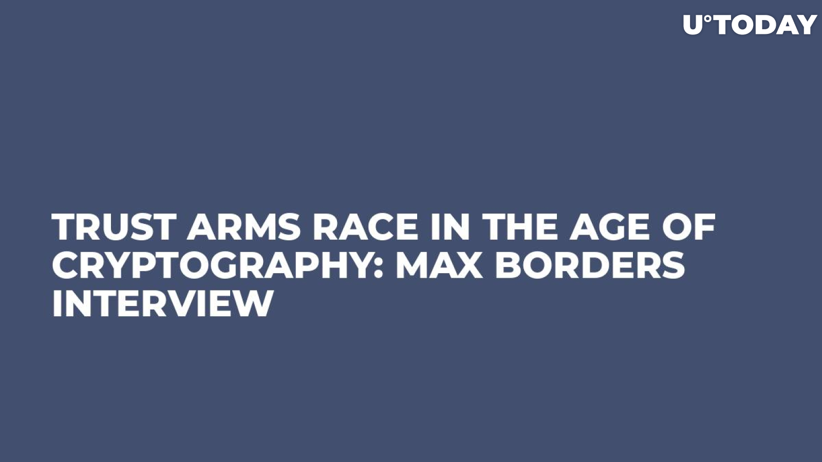 Trust Arms Race in the Age of Cryptography: Max Borders Interview