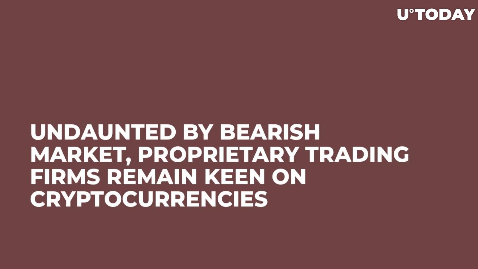 Undaunted by Bearish Market, Proprietary Trading Firms Remain Keen on Cryptocurrencies 