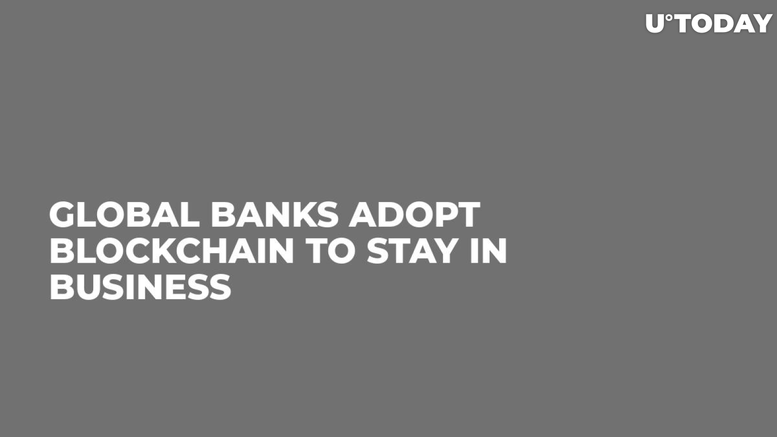 Global Banks Adopt Blockchain to Stay in Business