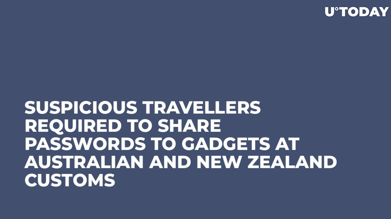Suspicious Travellers Required to Share Passwords to Gadgets at Australian and New Zealand Customs 