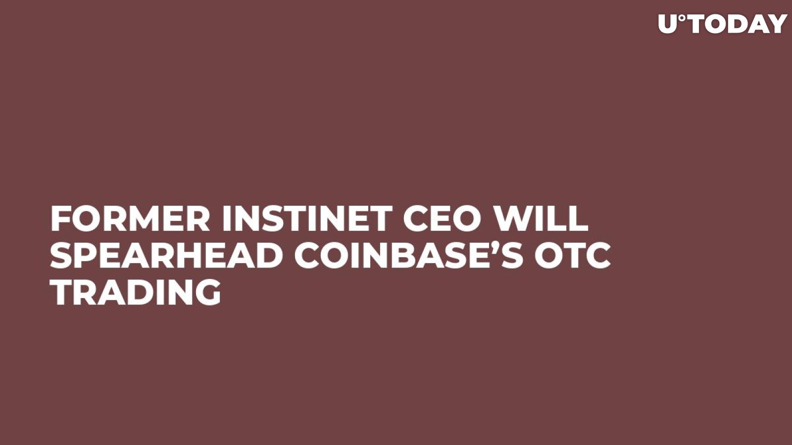 Former Instinet CEO Will Spearhead Coinbase’s OTC Trading 