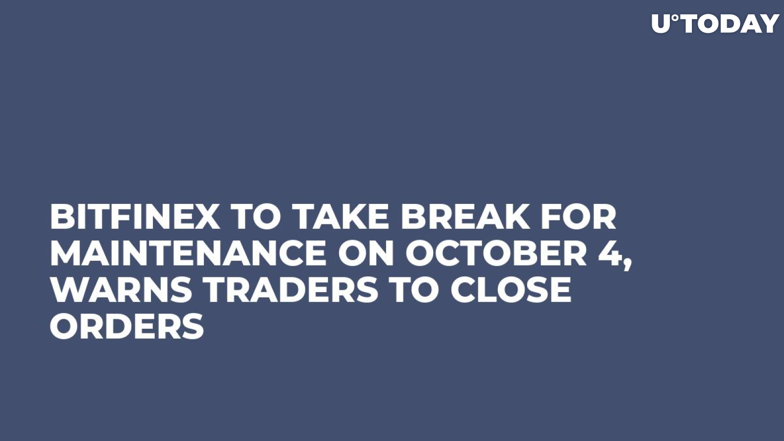 Bitfinex to Take Break for Maintenance on October 4, Warns Traders to Close Orders