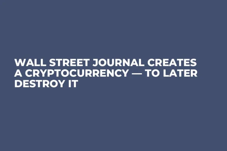 Wall Street Journal Creates A Cryptocurrency — To Later Destroy It