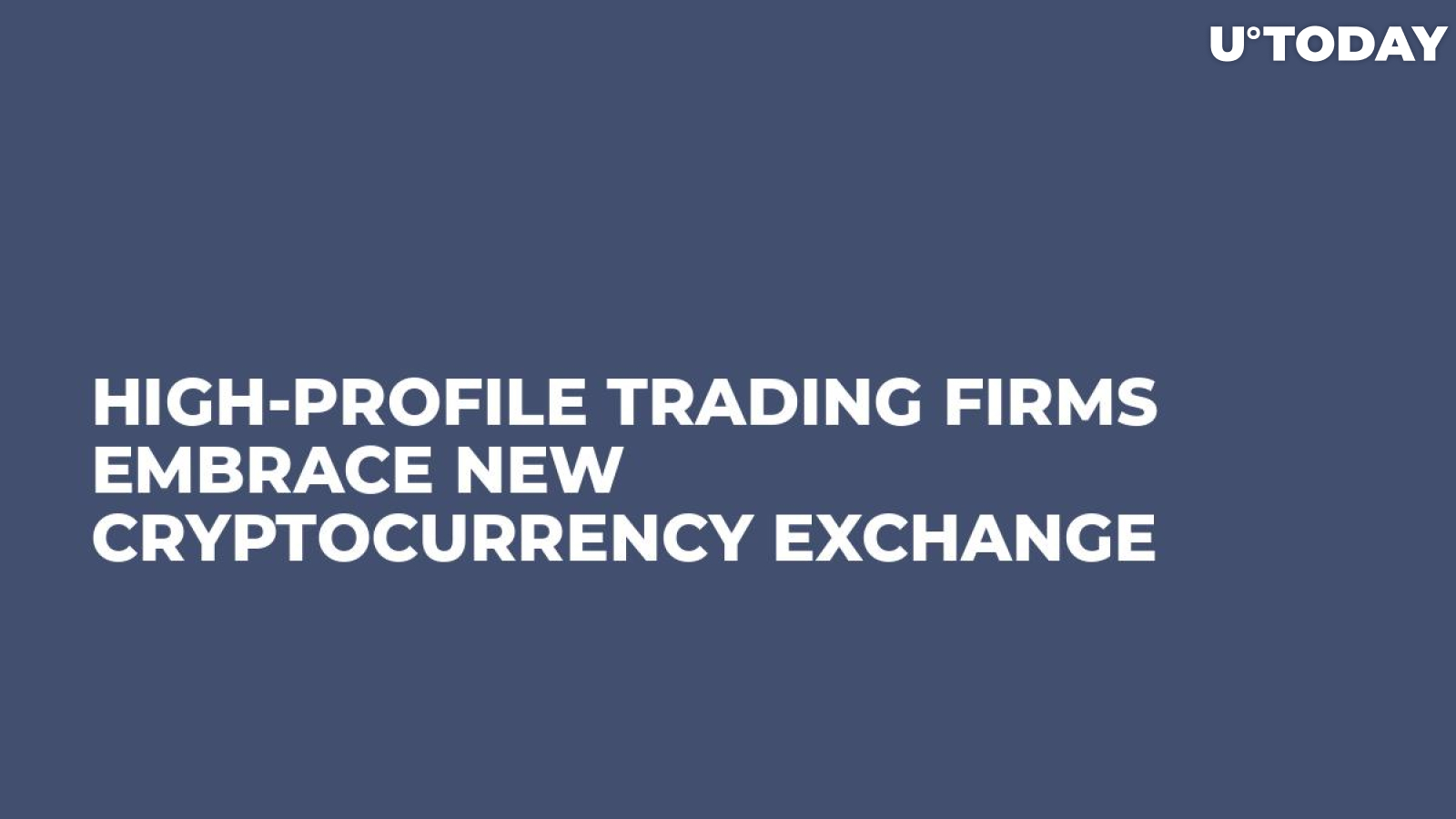 High-Profile Trading Firms Embrace New Cryptocurrency Exchange