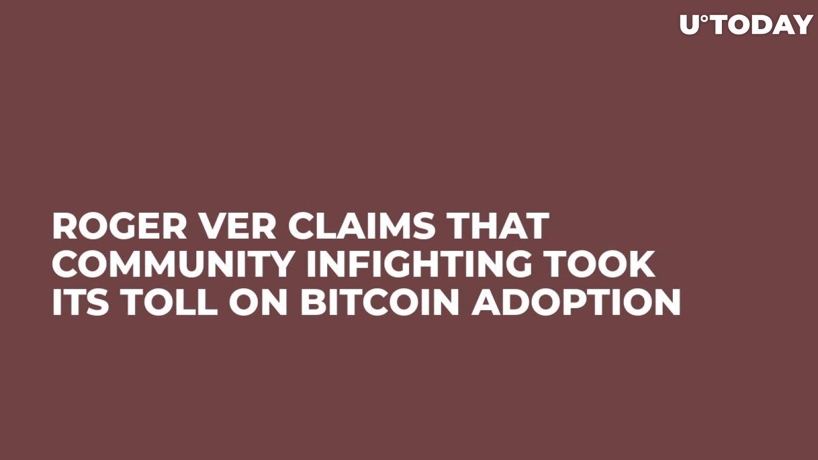 Roger Ver Claims That Community Infighting Took Its Toll on Bitcoin Adoption