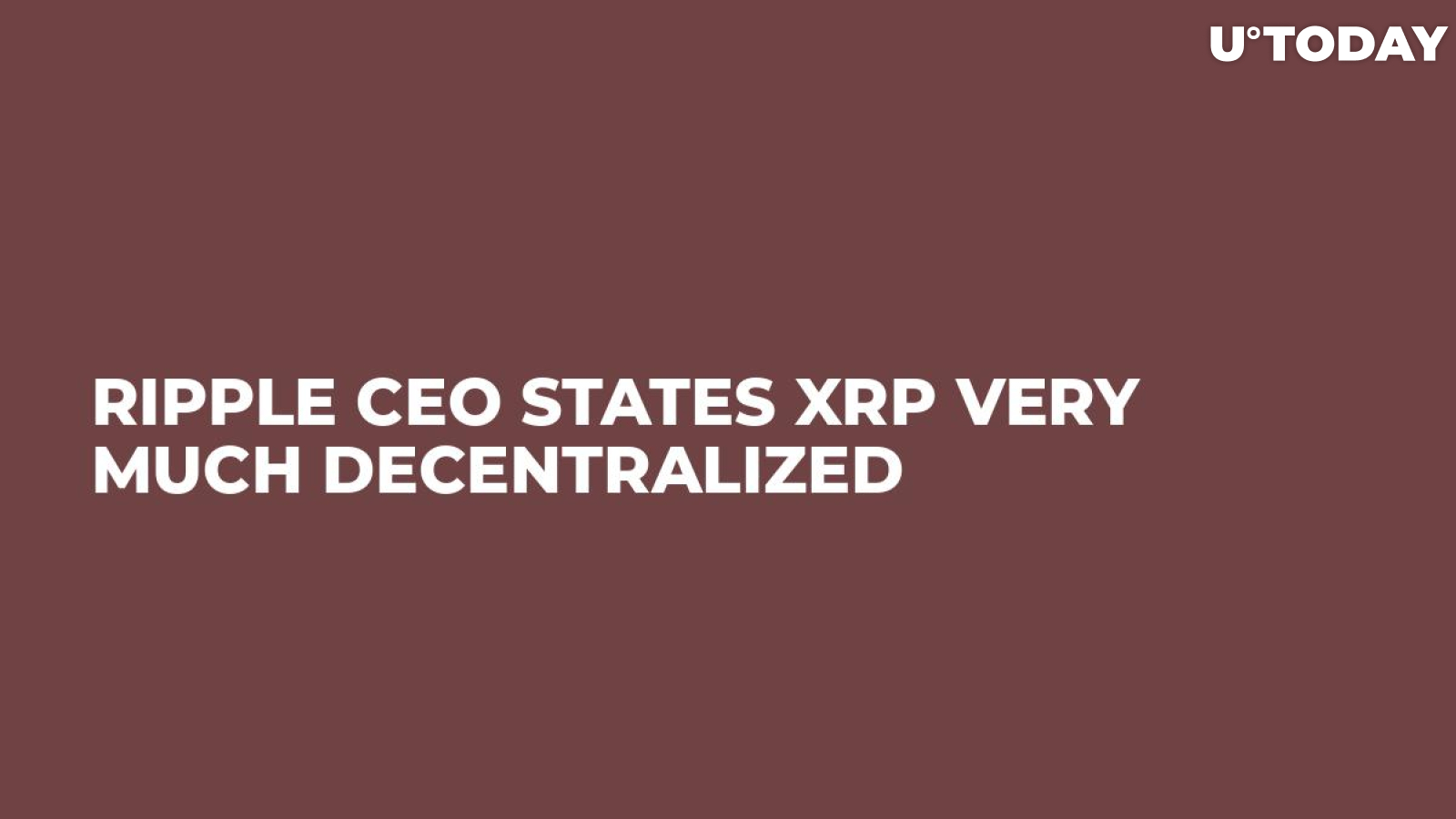 Ripple CEO States XRP Very Much Decentralized