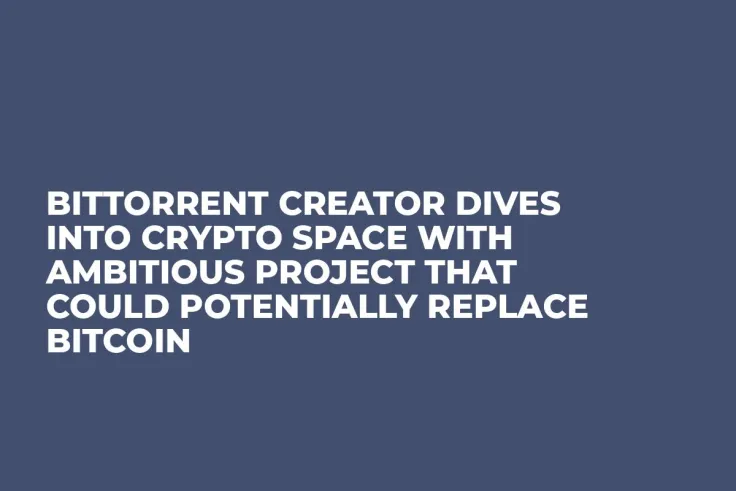 BitTorrent Creator Dives Into Crypto Space With Ambitious Project That Could Potentially Replace Bitcoin