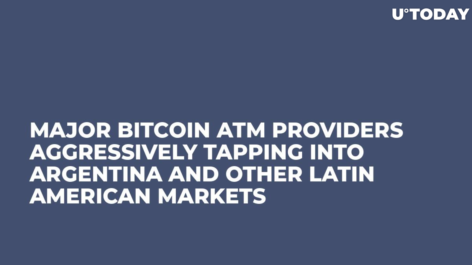 Major Bitcoin ATM Providers Aggressively Tapping Into Argentina and Other Latin American Markets 
