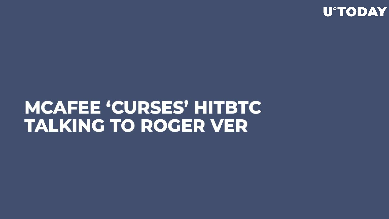 McAfee ‘Curses’ HitBTC Talking to Roger Ver
