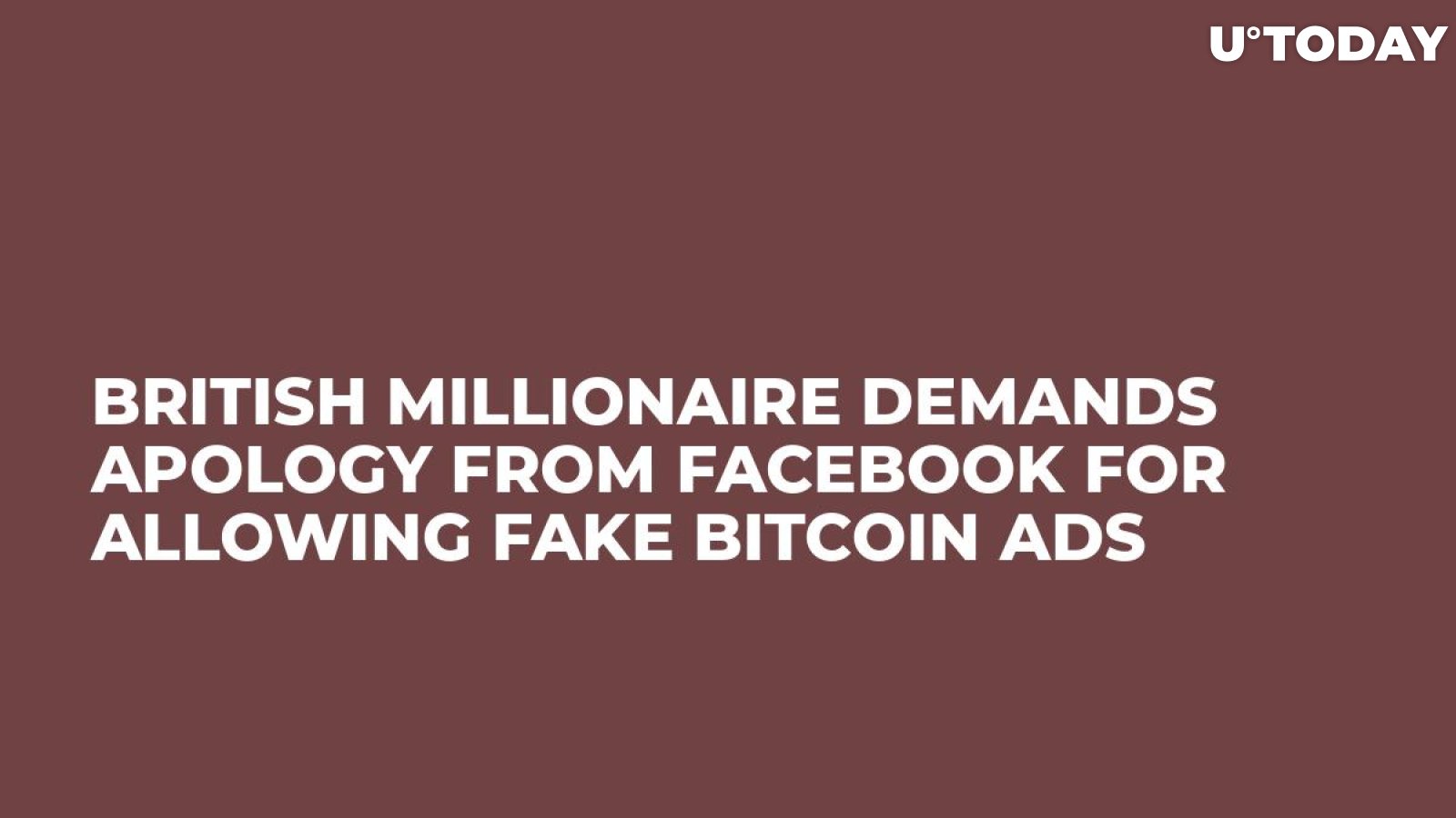 British Millionaire Demands Apology From Facebook For Allowing Fake Bitcoin Ads