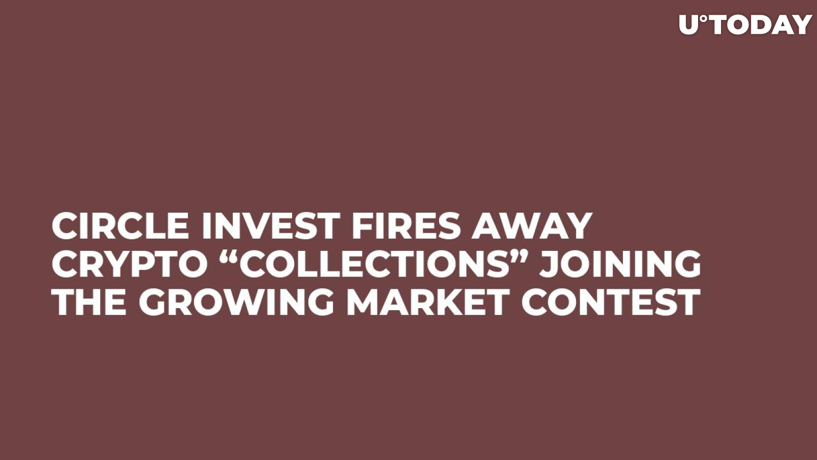 Circle Invest Fires Away Crypto “Collections” Joining the Growing Market Contest