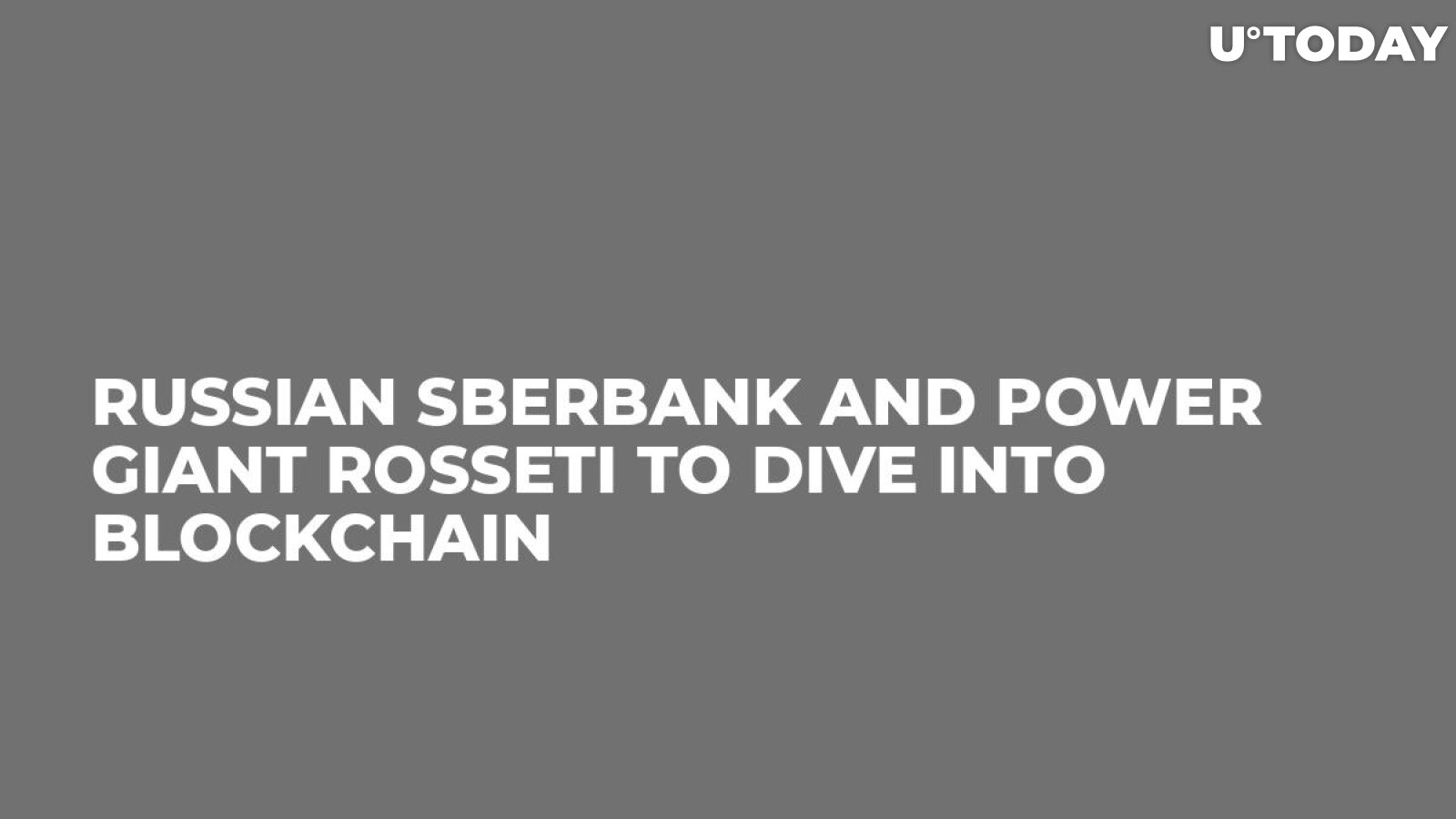 Russian Sberbank And Power Giant Rosseti To Dive Into Blockchain