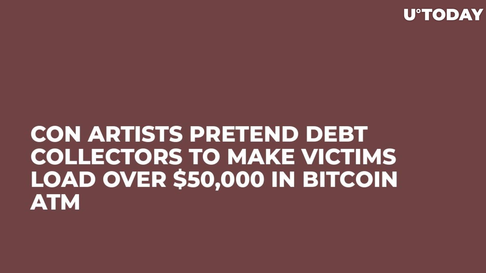 Con Artists Pretend Debt Collectors to Make Victims Load Over $50,000 in Bitcoin ATM