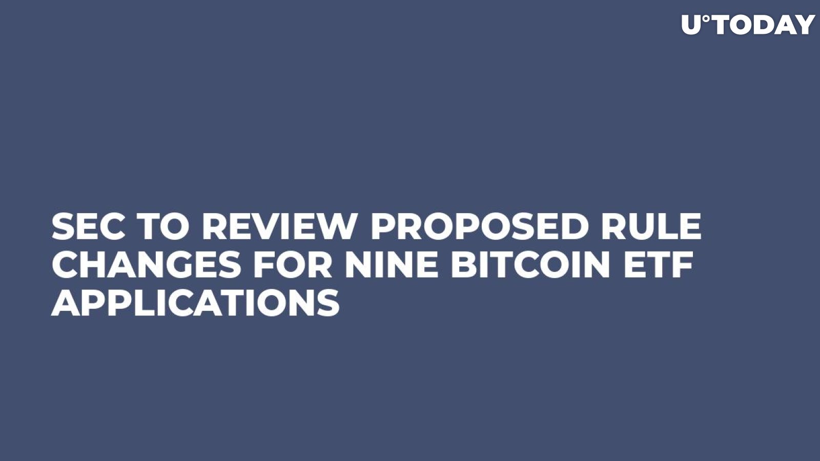 SEC To Review Proposed Rule Changes For Nine Bitcoin ETF Applications