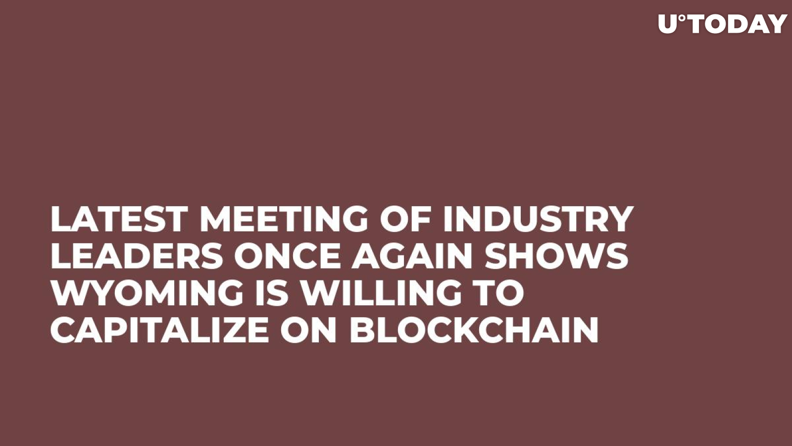 Latest Meeting of Industry Leaders Once Again Shows Wyoming Is Willing to Capitalize on Blockchain