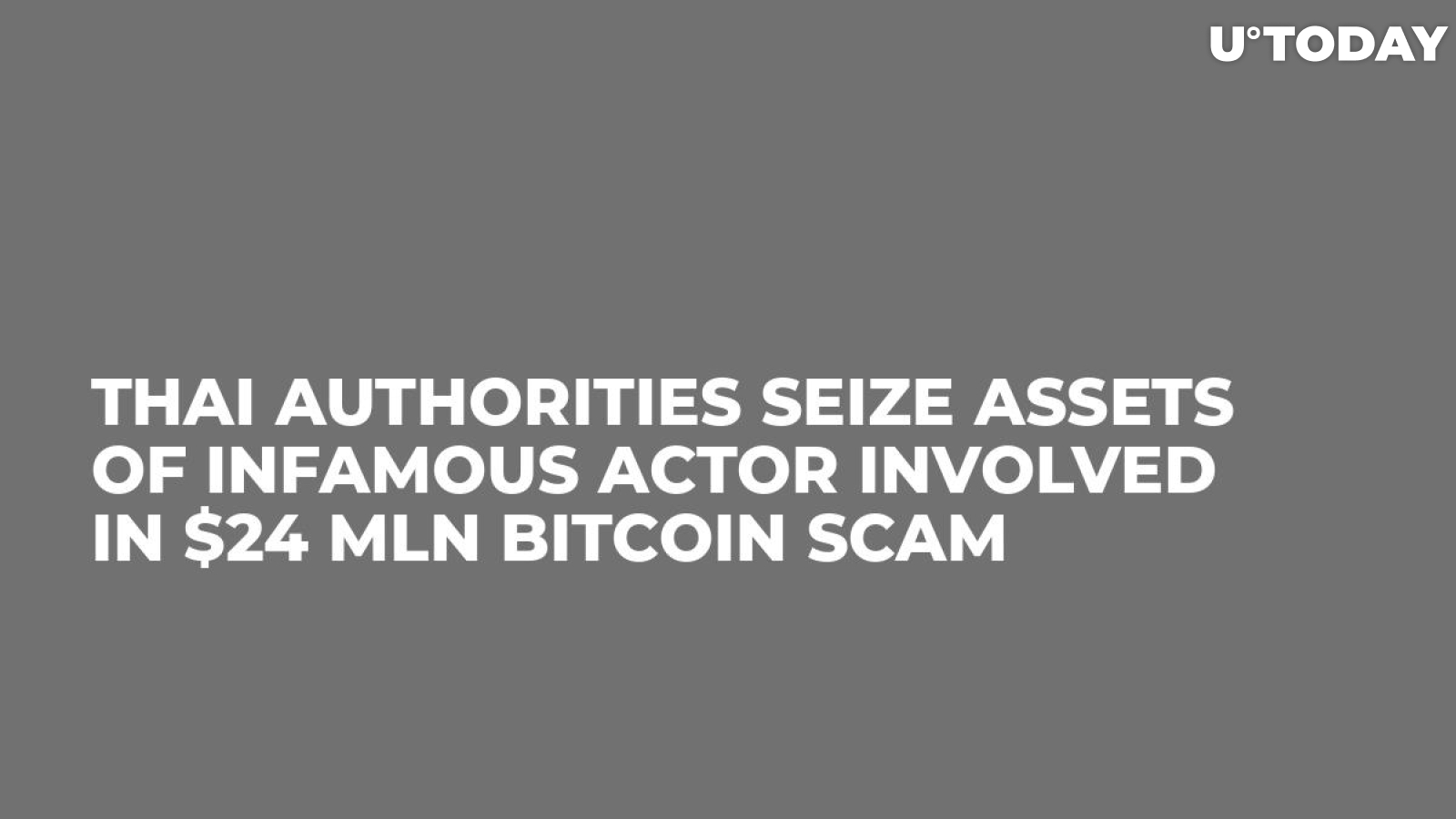 Thai Authorities Seize Assets of Infamous Actor Involved in $24 Mln Bitcoin Scam 
