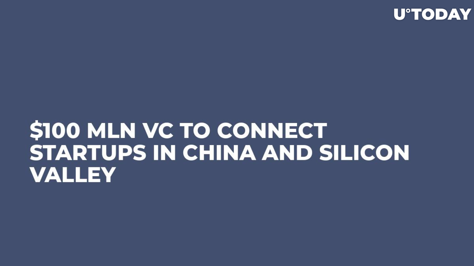 $100 Mln VC To Connect Startups in China And Silicon Valley