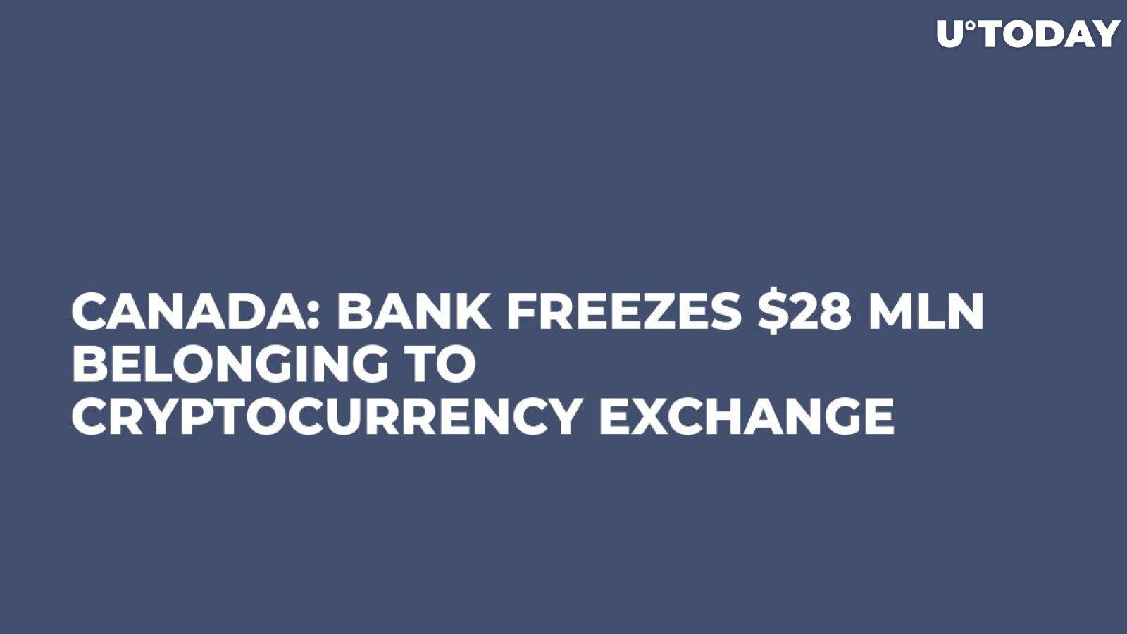 Canada: Bank Freezes $28 Mln Belonging To Cryptocurrency Exchange