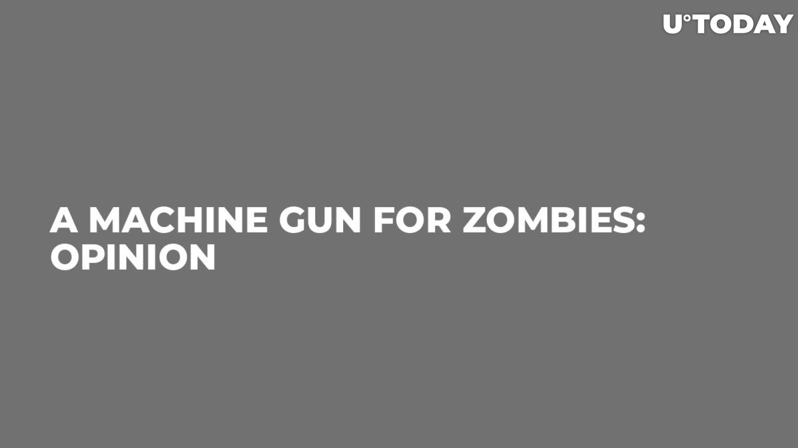 A Machine Gun for Zombies: Opinion