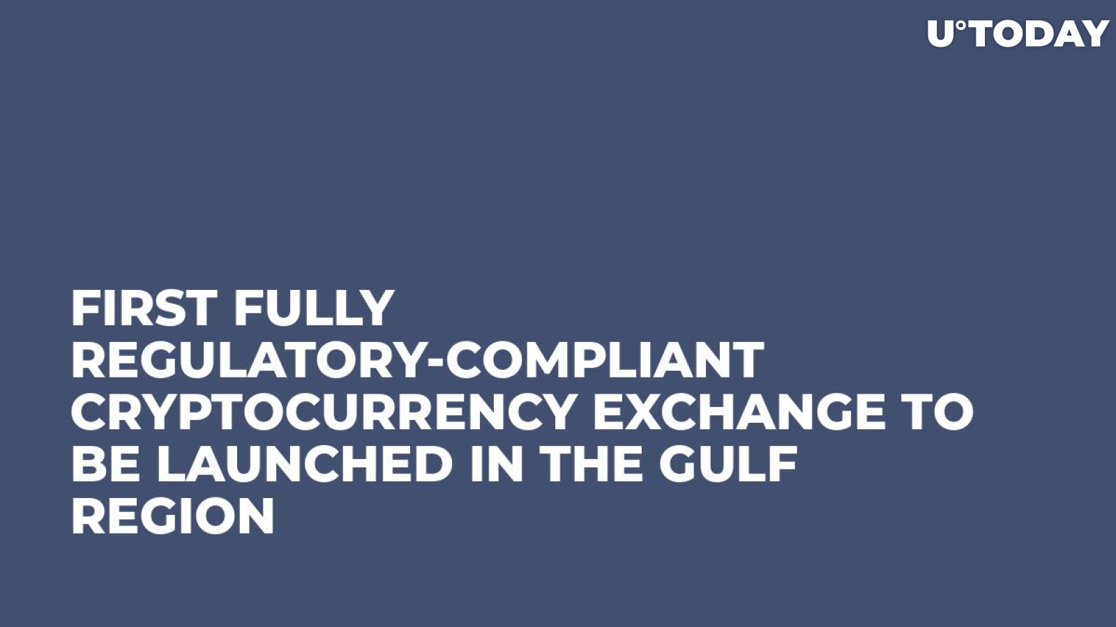 First Fully Regulatory-Compliant Cryptocurrency Exchange to be Launched in the Gulf Region 