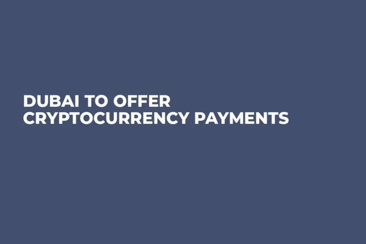 Dubai To Offer Cryptocurrency Payments