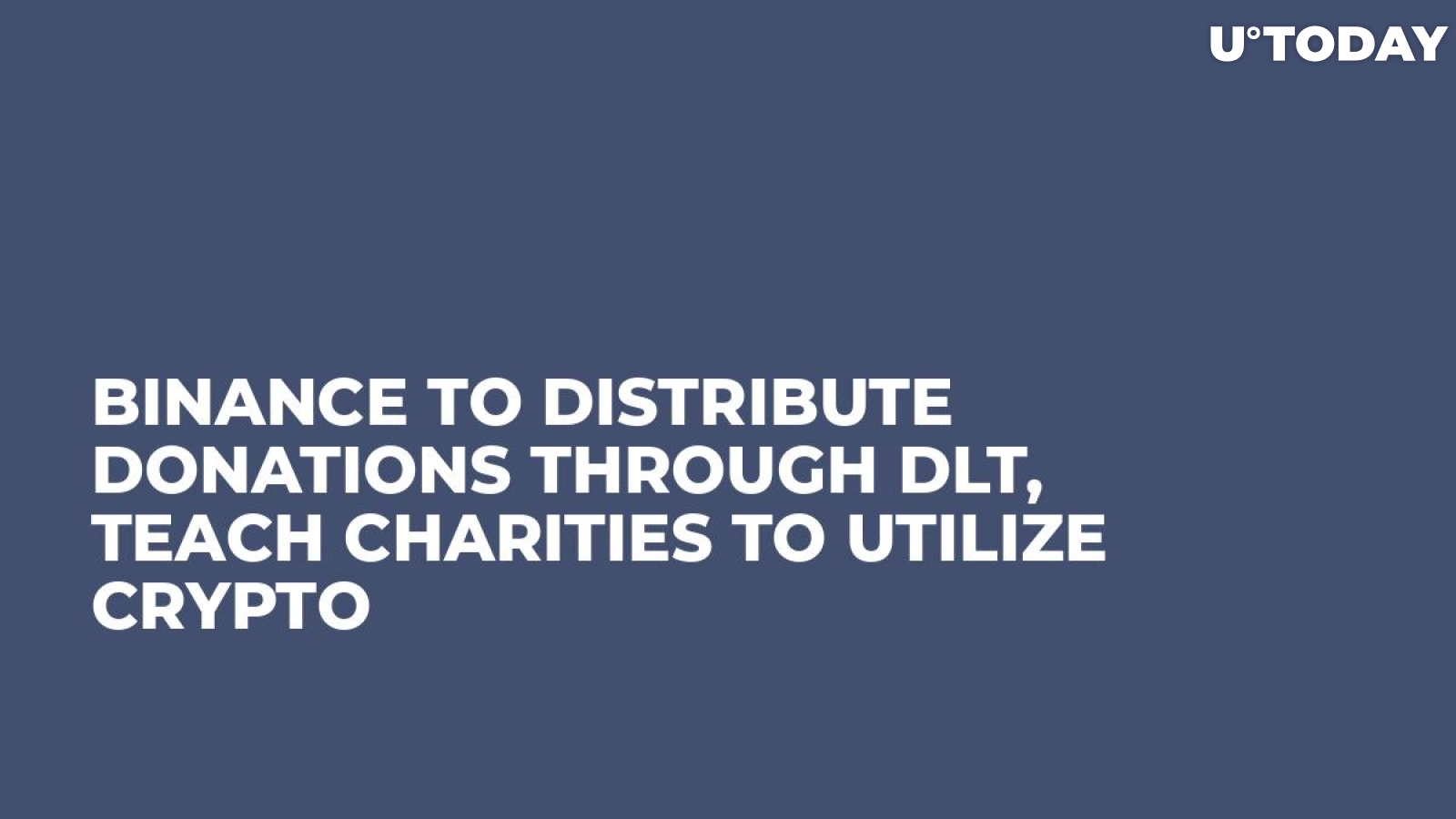 Binance to Distribute Donations Through DLT, Teach Charities to Utilize Crypto