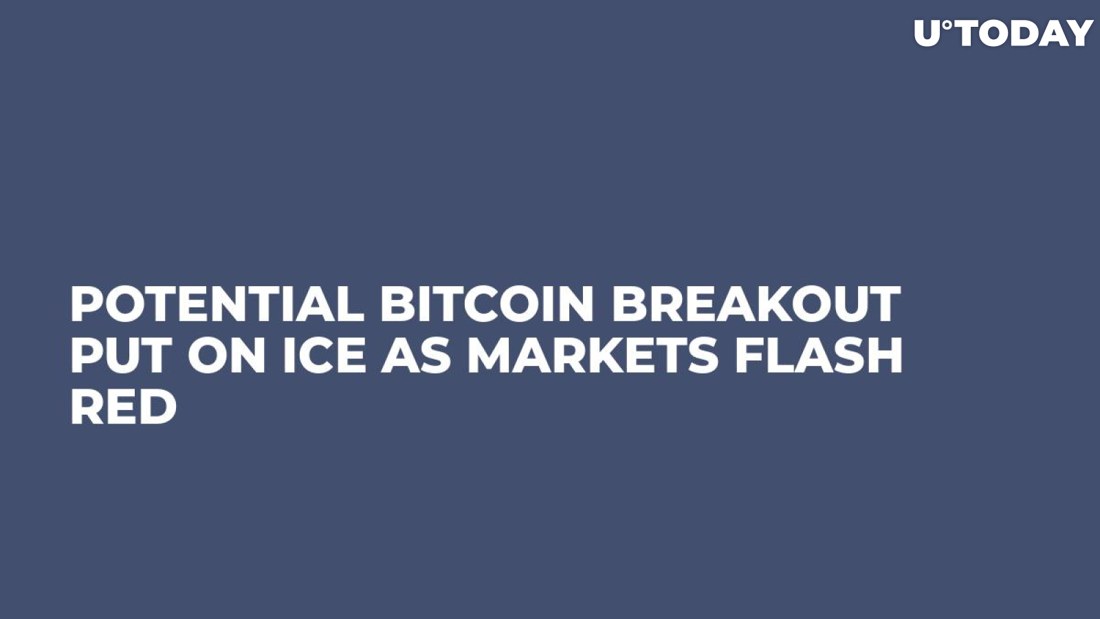 Potential Bitcoin Breakout Put on Ice as Markets Flash Red
