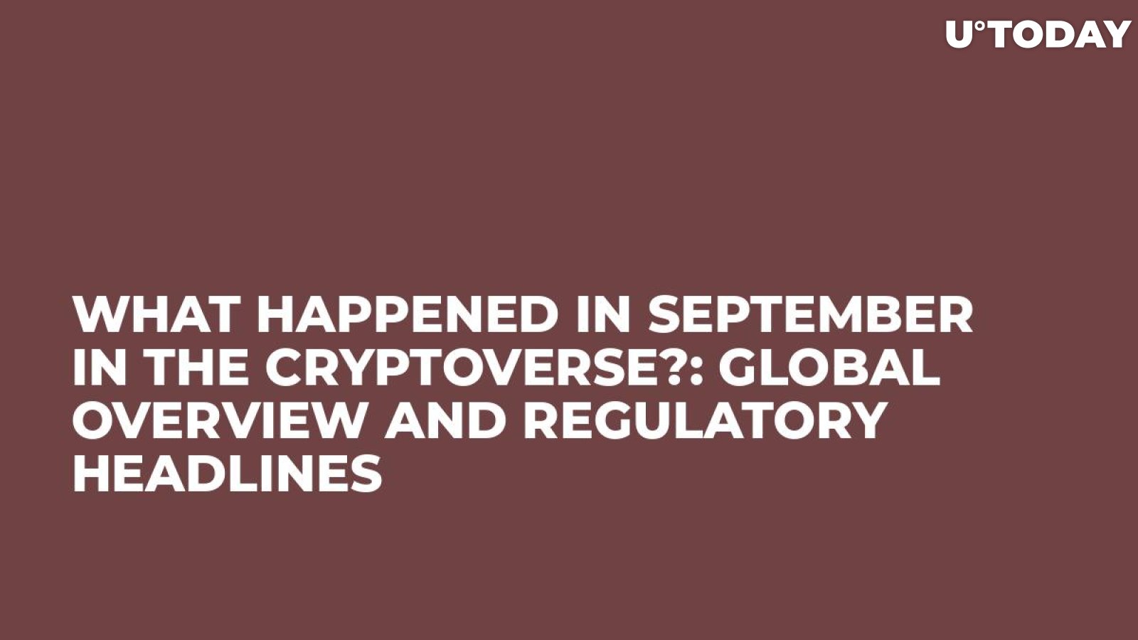 What Happened in September in the Cryptoverse?: Global Overview and Regulatory Headlines