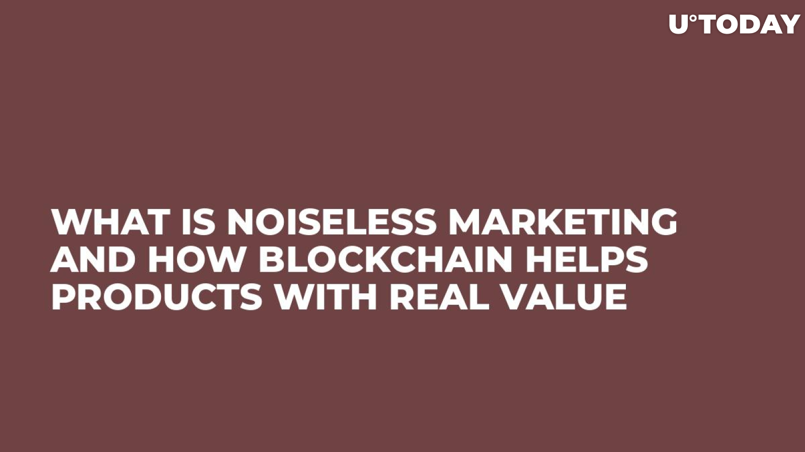 What is Noiseless Marketing and How Blockchain Helps Products With Real Value