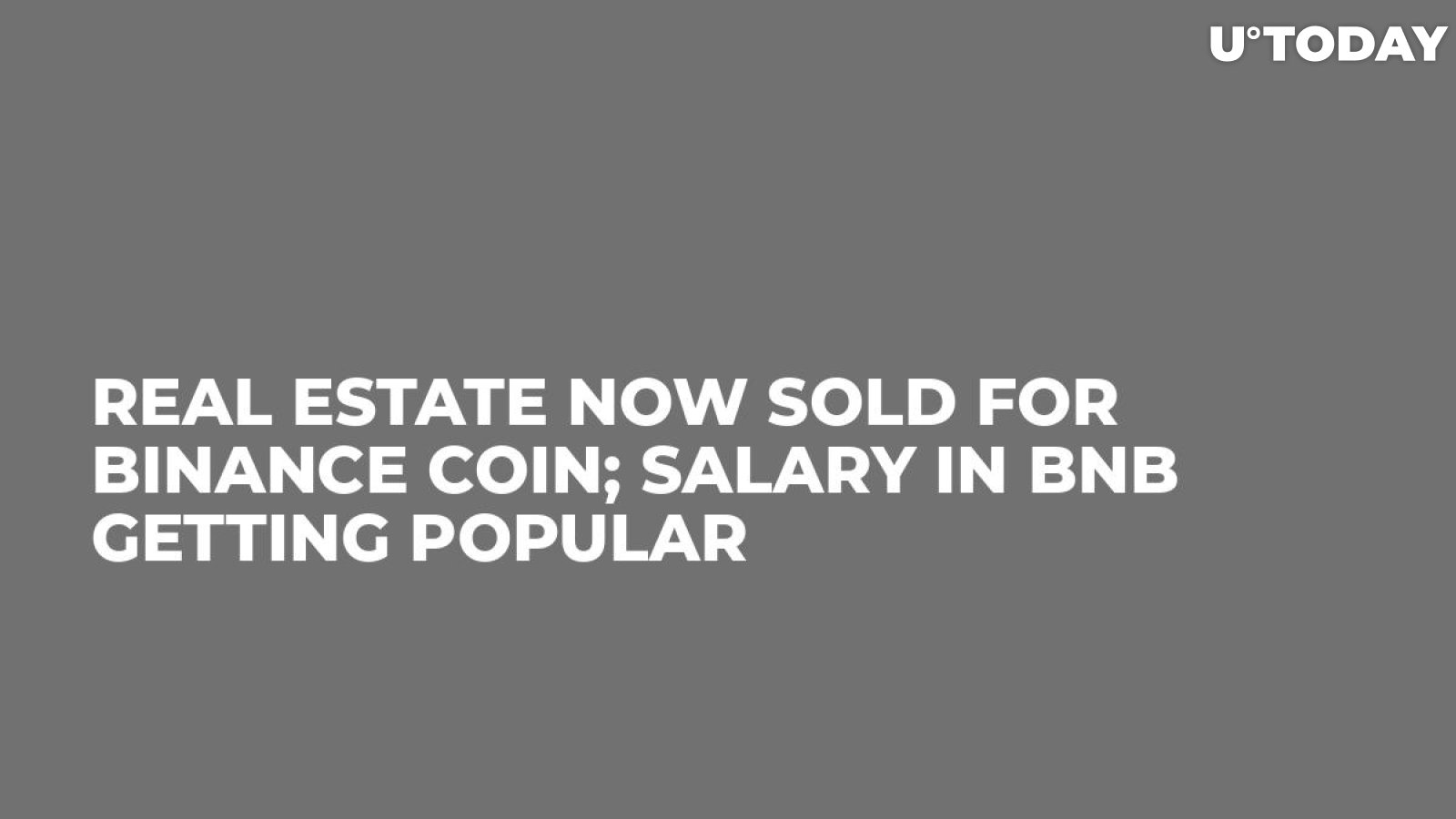 Real Estate Now Sold for Binance Coin; Salary In BNB Getting Popular